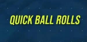 QUICK BALL ROLLS