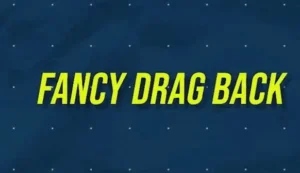 FANCY DRAG BACK