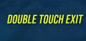 DOUBLE TOUCH EXIT